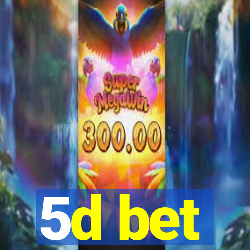 5d bet