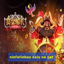 ninfetinhas caiu na net