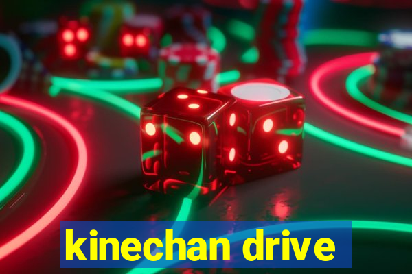 kinechan drive
