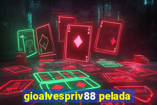 gioalvespriv88 pelada