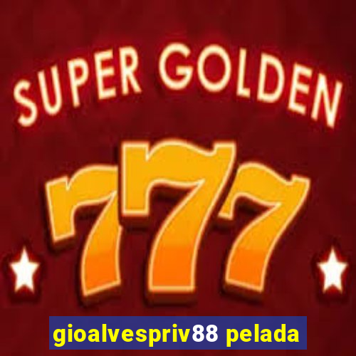 gioalvespriv88 pelada