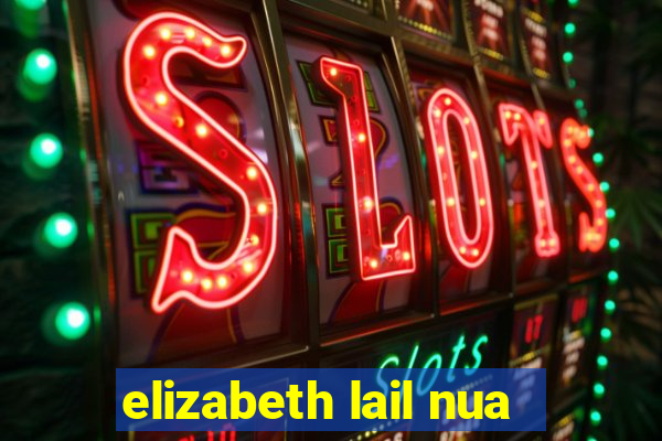 elizabeth lail nua