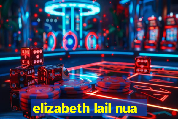 elizabeth lail nua