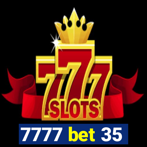 7777 bet 35