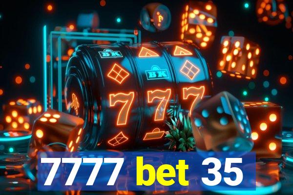 7777 bet 35