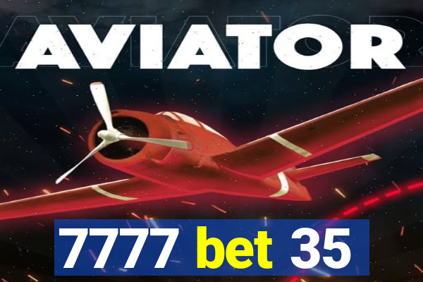 7777 bet 35