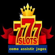 como assistir jogos sem delay