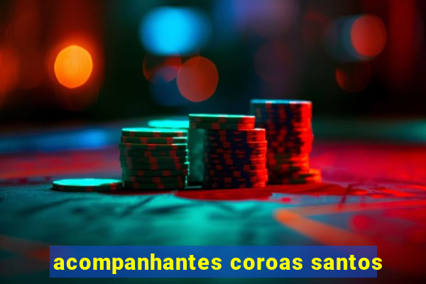 acompanhantes coroas santos