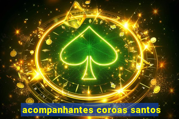 acompanhantes coroas santos