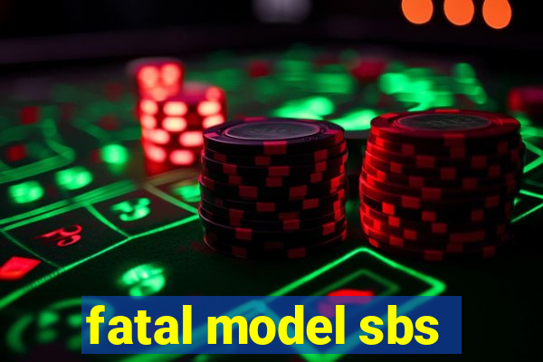 fatal model sbs