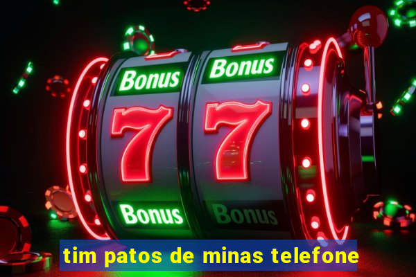 tim patos de minas telefone