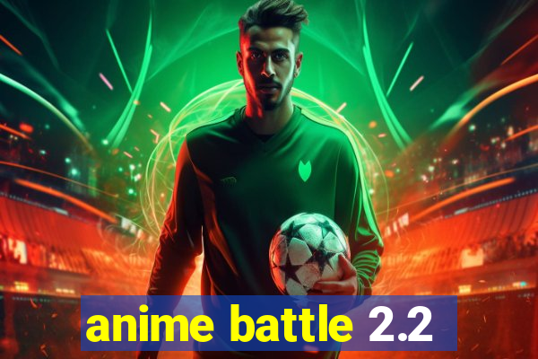 anime battle 2.2
