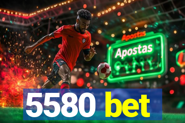 5580 bet