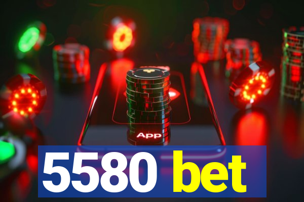 5580 bet