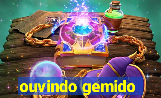 ouvindo gemido