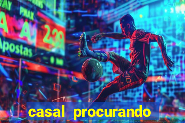 casal procurando homem salvador bahia