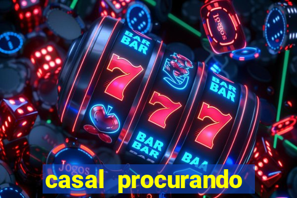 casal procurando homem salvador bahia