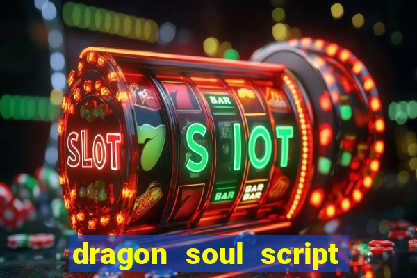 dragon soul script no key