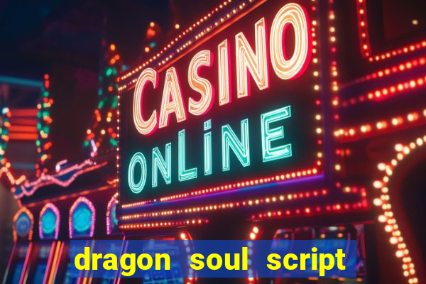 dragon soul script no key