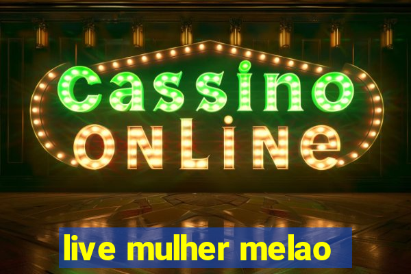 live mulher melao