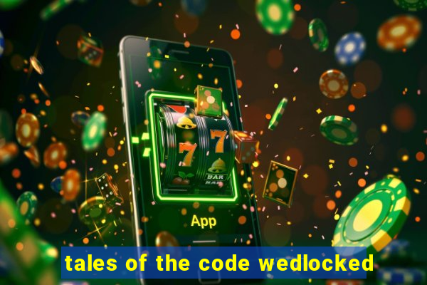 tales of the code wedlocked