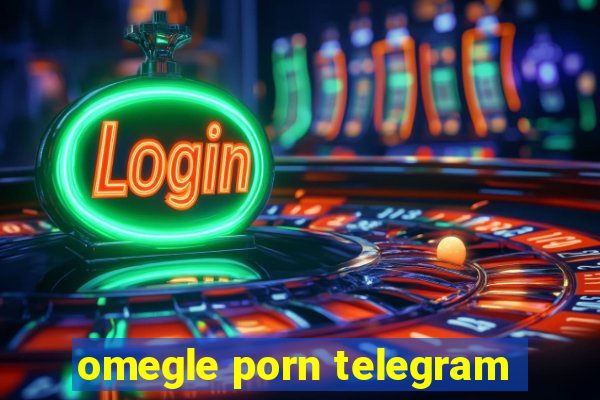 omegle porn telegram