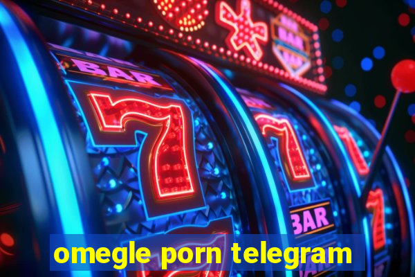 omegle porn telegram