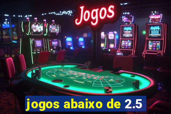 jogos abaixo de 2.5