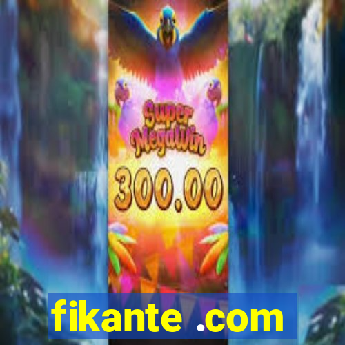 fikante .com