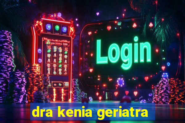 dra kenia geriatra