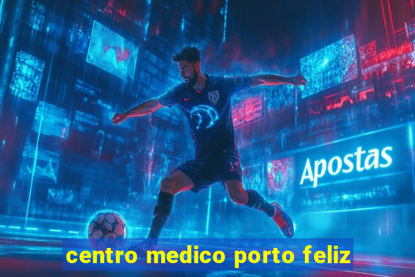 centro medico porto feliz