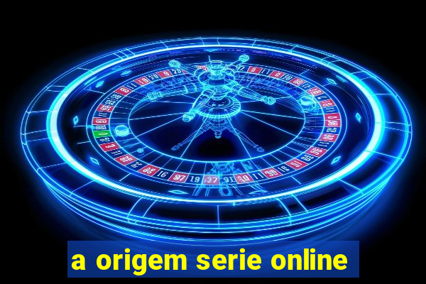 a origem serie online