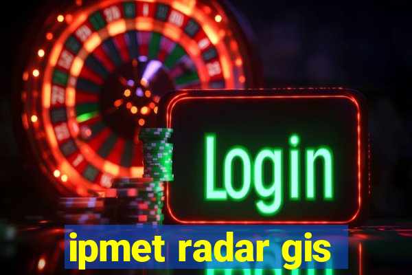 ipmet radar gis