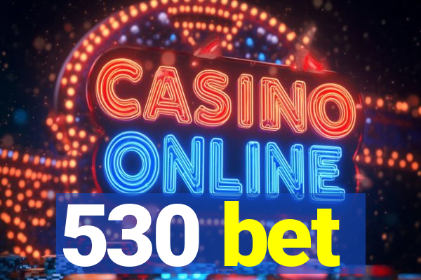 530 bet