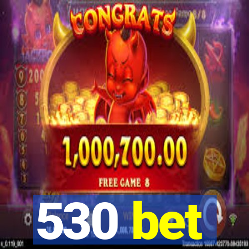 530 bet