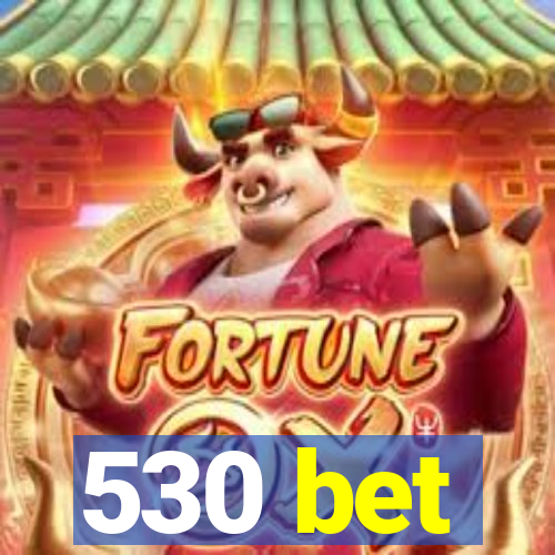 530 bet