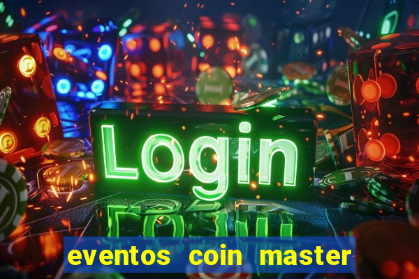 eventos coin master horário 2024