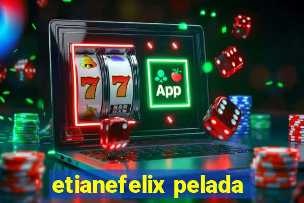 etianefelix pelada