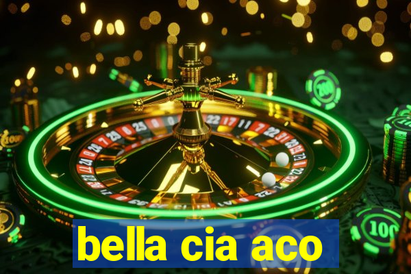 bella cia aco