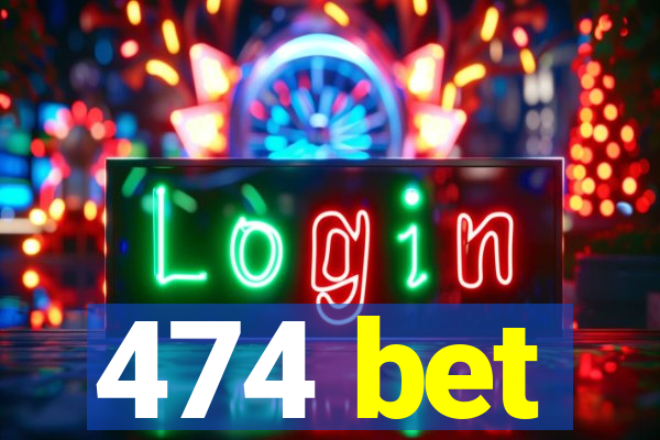 474 bet