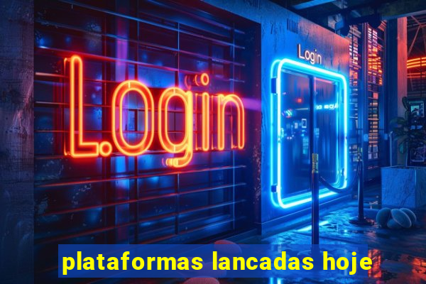 plataformas lancadas hoje
