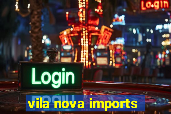 vila nova imports