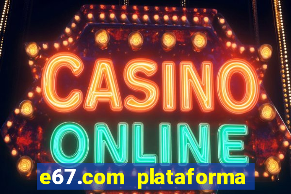 e67.com plataforma de jogos