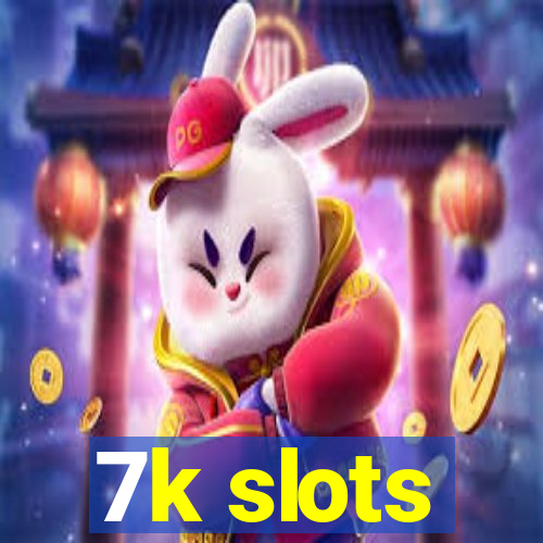 7k slots