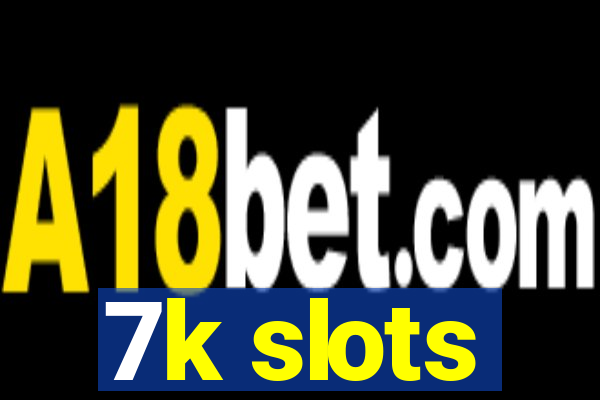 7k slots