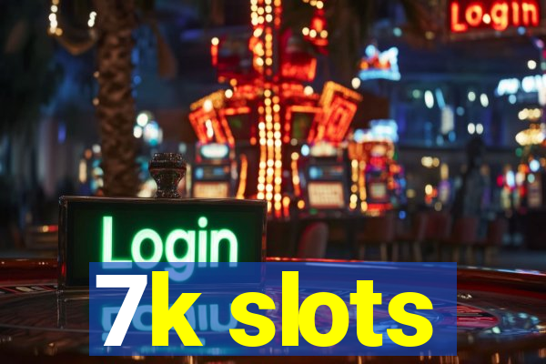 7k slots