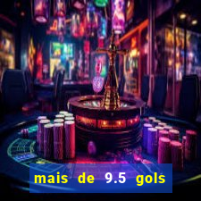 mais de 9.5 gols o que significa