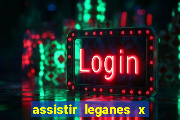 assistir leganes x real madrid ao vivo online gratis