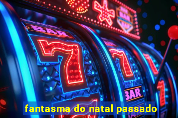 fantasma do natal passado