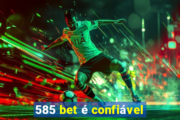 585 bet é confiável
